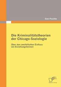 Die Kriminalitätstheorien der Chicago-Soziologie: Über den zweifelhaften Einfluss von Erziehungsheimen