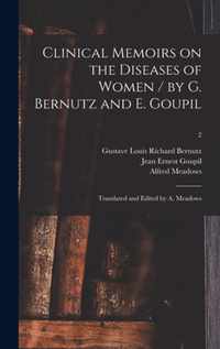 Clinical Memoirs on the Diseases of Women / by G. Bernutz and E. Goupil; Translated and Edited by A. Meadows; 2