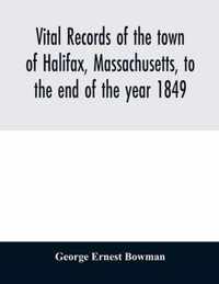 Vital records of the town of Halifax, Massachusetts, to the end of the year 1849