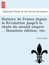 Histoire de France depuis la Revolution jusqu'a la chute du second empire ... Deuxieme edition, etc.