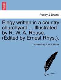 Elegy written in a country churchyard ... Illustrated by R. W. A. Rouse. (Edited by Ernest Rhys.).