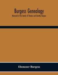 Burgess Genealogy; Memorial Of The Family Of Thomas And Dorothy Burgess, Who Were Sattled At Sandwich, In The Plymouth Colony In 1637