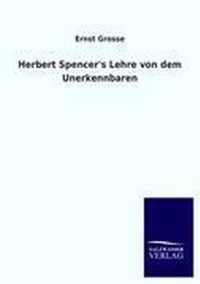 Herbert Spencer's Lehre von dem Unerkennbaren