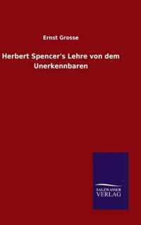 Herbert Spencer's Lehre von dem Unerkennbaren