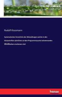 Systematisches Verzeichnis der Abhandlungen welche in den Schulschriften samtlicher an dem Programmtausche teilnehmenden Lehranstalten erschienen sind