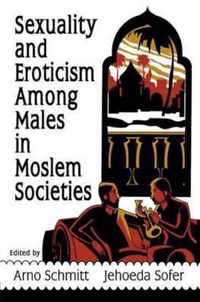 Sexuality and Eroticism Among Males in Moslem Societies