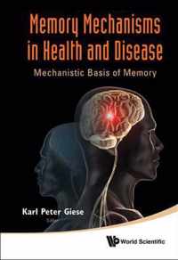 Memory Mechanisms In Health And Disease: Mechanistic Basis Of Memory