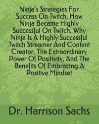 Ninja's Strategies For Success On Twitch, How Ninja Became Highly Successful On Twitch, Why Ninja Is A Highly Successful Twitch Streamer And Content Creator, The Extraordinary Power Of Positivity, And The Benefits Of Embracing A Positive Mindset