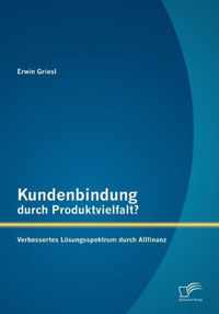 Kundenbindung durch Produktvielfalt? Verbessertes Loesungsspektrum durch Allfinanz