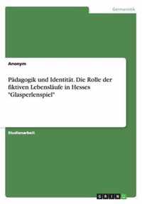 Pädagogik und Identität. Die Rolle der fiktiven Lebensläufe in Hesses Glasperlenspiel