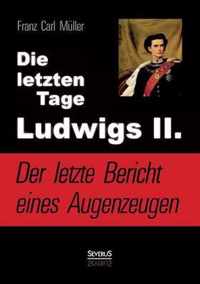 Die letzten Tage Ludwigs II.: Der letzte Bericht eines Augenzeugen