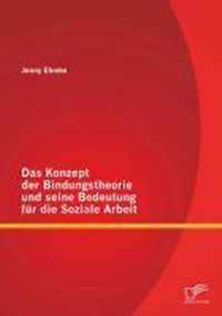 Das Konzept der Bindungstheorie und seine Bedeutung fur die Soziale Arbeit