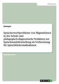 Spracherwerbprobleme von MigrantInnen in der Schule und padagogisch-diagnostische Verfahren zur Sprachstandsfeststellung als Vorbereitung fur Sprachfoerdermassnahmen