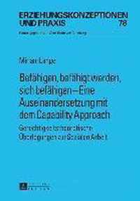 Befähigen, befähigt werden, sich befähigen - Eine Auseinandersetzung mit dem Capability Approach