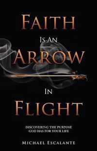 Faith Is An Arrow In Flight