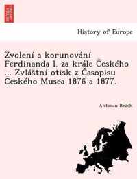 Zvolen a Korunov N Ferdinanda I. Za Kr Le Esk Ho ... Zvl TN Otisk Z Asopisu Esk Ho Musea 1876 a 1877.