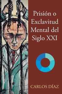 Prision o Exclavitud Mental del Siglo XXI