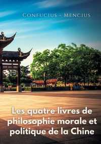 Les quatre livres de philosophie morale et politique de la Chine