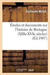 Etudes Et Documents Sur l'Histoire de Bretagne (Xiiie-Xvie Siecles)