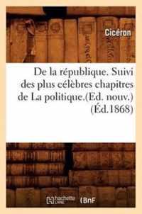 de la Republique. Suivi Des Plus Celebres Chapitres de la Politique.(Ed. Nouv.) (Ed.1868)