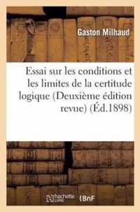 Essai Sur Les Conditions Et Les Limites de la Certitude Logique (Deuxieme Edition Revue)