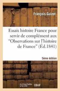 Essais Histoire France Pour Servir de Complément Aux Observations Sur l'Histoire de France 5e Éd