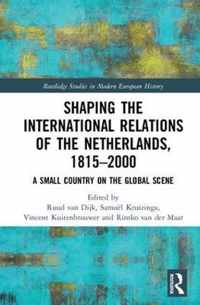 Shaping the International Relations of the Netherlands, 1815-2000