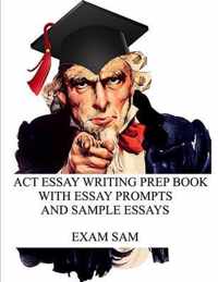 ACT Essay Writing Prep Book with Essay Prompts and Sample Essays