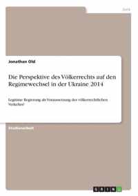 Die Perspektive des Voelkerrechts auf den Regimewechsel in der Ukraine 2014