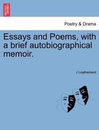 Essays and Poems, with a Brief Autobiographical Memoir.