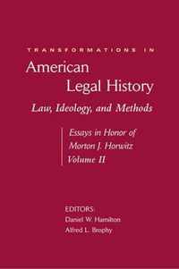 Transformations in American Legal History II - Law, Ideology, and Methods - Essays in Honor of Morton J. Horwitz