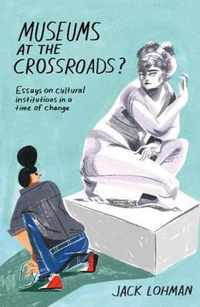 Museums at the Crossroads?