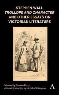 Stephen Wall, Trollope and Character and Other Essays on Victorian Literature