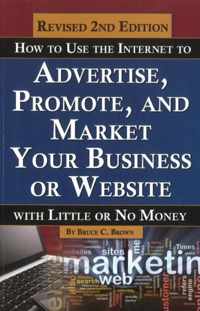 How to Use the Internet to Advertise, Promote & Market Your Business or Website