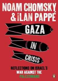 Gaza In Crisis: Reflections On Israel's War Against The Palestinians. By Noam Chomsky And Ilan Papp