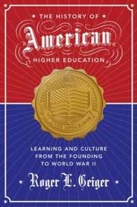 The History of American Higher Education  Learning and Culture from the Founding to World War II