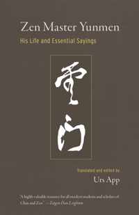 Zen Master Yunmen: His Life and Essential Sayings