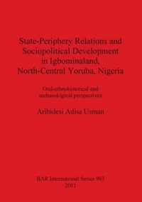 State-Periphery Relations and Sociopolitical Development in Igbominaland North-Central Yoruba Nigeria