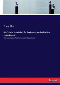 Ahn's Latin Vocabulary for Beginners, Methodical and Etymological