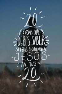 Veinte Cosas Que Debes Saber Si Estas Siguiendo a Jesus En Tus Veinte