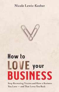 How to Love Your Business