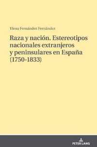 Raza y nación. Estereotipos nacionales extranjeros y peninsulares en España (1750-1833)