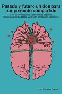 Pasado y futuro unidos para un presente compartido: Guia de reminiscencia y estimulacion cognitiva