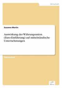 Auswirkung der Wahrungsunion (Euro-Einfuhrung) auf mittelstandische Unternehmungen