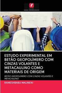 Estudo Experimental Em Betao Geopolimero Com Cinzas Volantes E Metacaulino Como Materiais de Origem