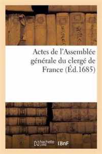 Actes de l'Assemblée Générale Du Clergé de France de M. CD. LXXXII: Et de Celle de M. DC. LXXV Concernant La Religion