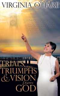 Trials, Triumphs, and Vision from God