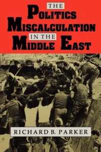 The Politics of Miscalculation in the Middle East