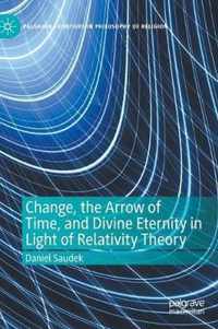 Change, the Arrow of Time, and Divine Eternity in Light of Relativity Theory