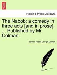 The Nabob; A Comedy in Three Acts [And in Prose]. ... Published by Mr. Colman. Vol.I